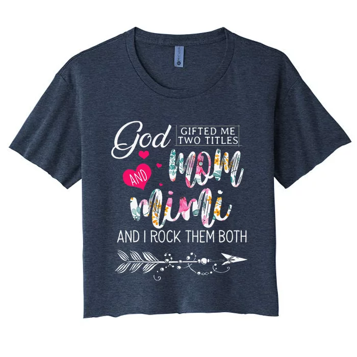 God Gifted Me Two Titles Mom And Mimi Flower MotherS Day Women's Crop Top Tee