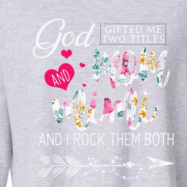 God Gifted Me Two Titles Mom And Mimi Flower MotherS Day Cropped Pullover Crew