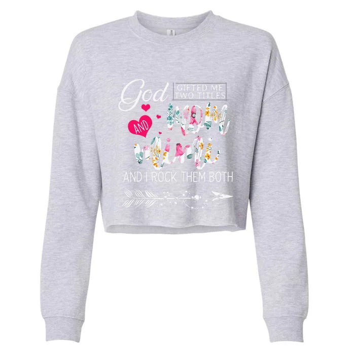 God Gifted Me Two Titles Mom And Mimi Flower MotherS Day Cropped Pullover Crew