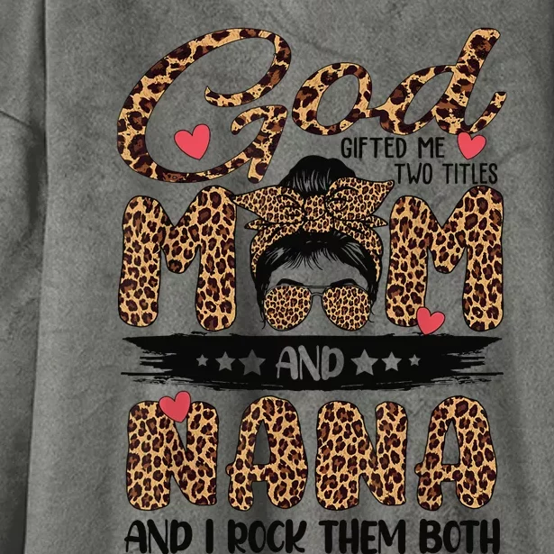 God Gifted Me Two Titles Mom And Nana Leopard Mother's Day Hooded Wearable Blanket