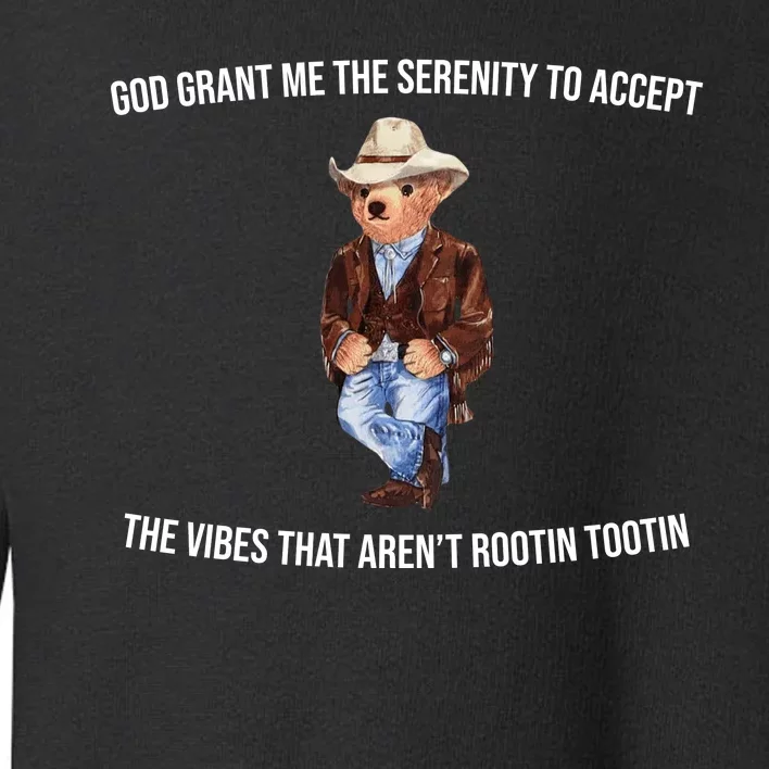 God Grant Me The Serenity To Accept The Vibes That Aren’t Rootin Tootin Toddler Sweatshirt