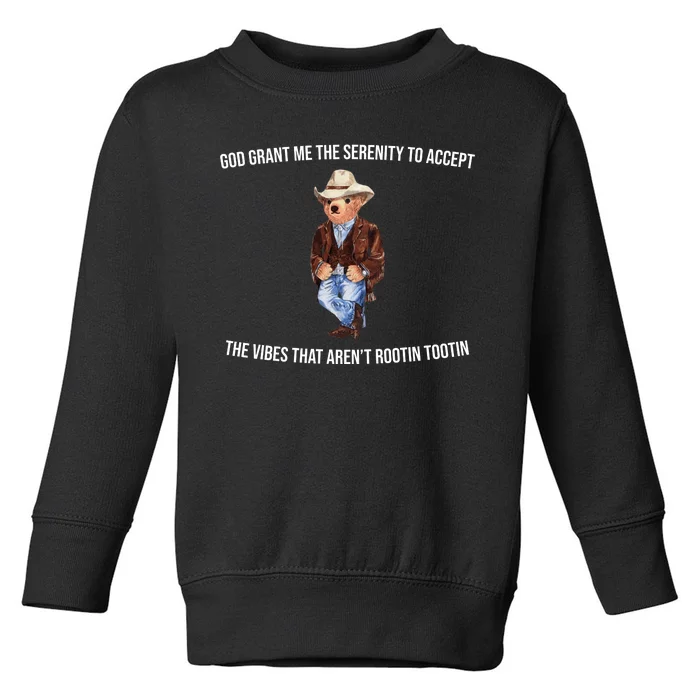 God Grant Me The Serenity To Accept The Vibes That Aren’t Rootin Tootin Toddler Sweatshirt