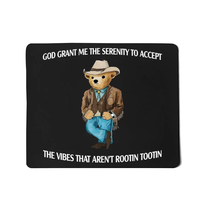 God Grant Me The Serenity To Accept The Vibes That Arent Rootin Tootin Mousepad