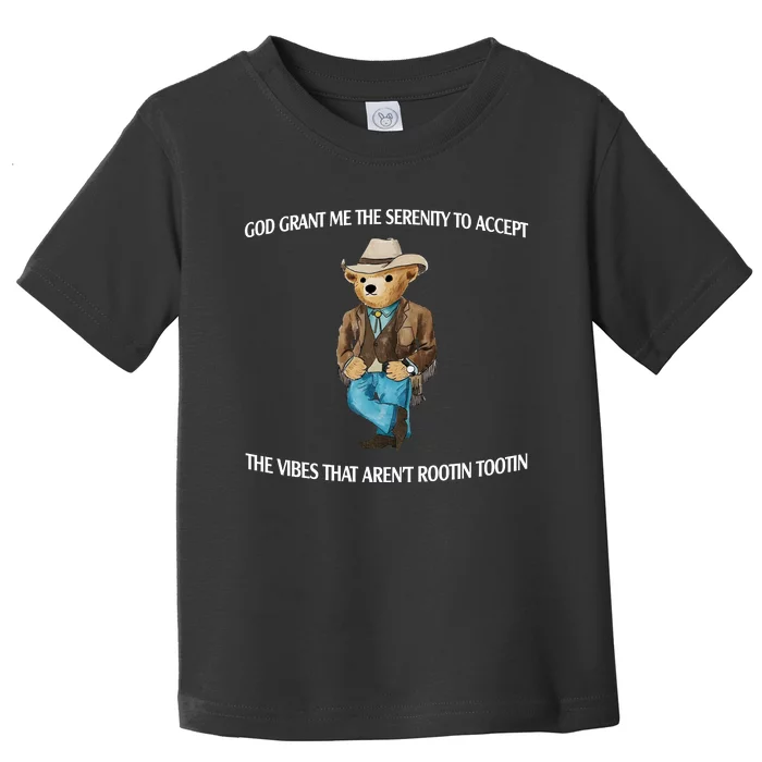 God Grant Me The Serenity To Accept The Vibes That Arent Rootin Tootin Toddler T-Shirt