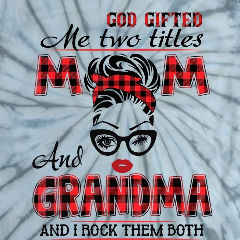 God Gifted Me Two Titles Mom And Grandma Happy Mother's Day Tie-Dye T-Shirt