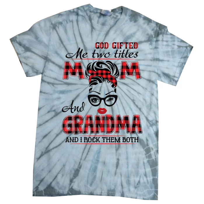 God Gifted Me Two Titles Mom And Grandma Happy Mother's Day Tie-Dye T-Shirt