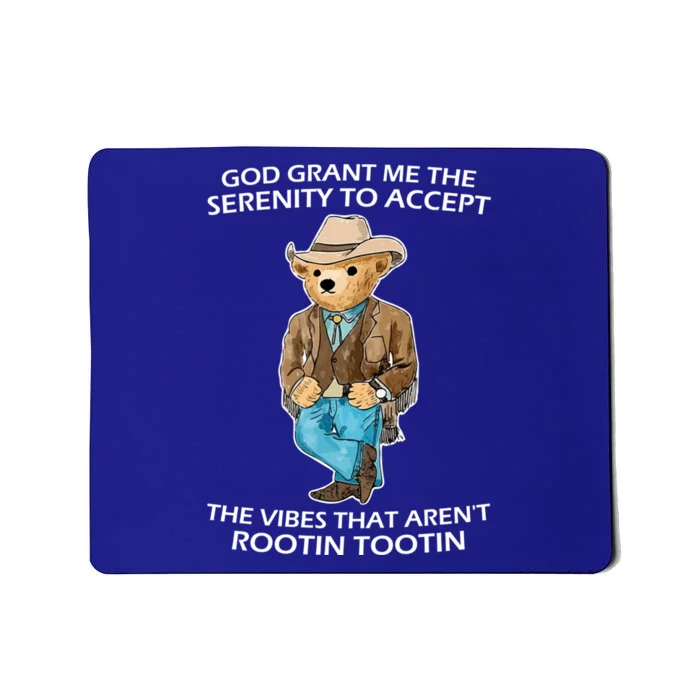 God Grant Me The Serenity To Accept The Vibes That Aren’t Rootin Tootin Mousepad