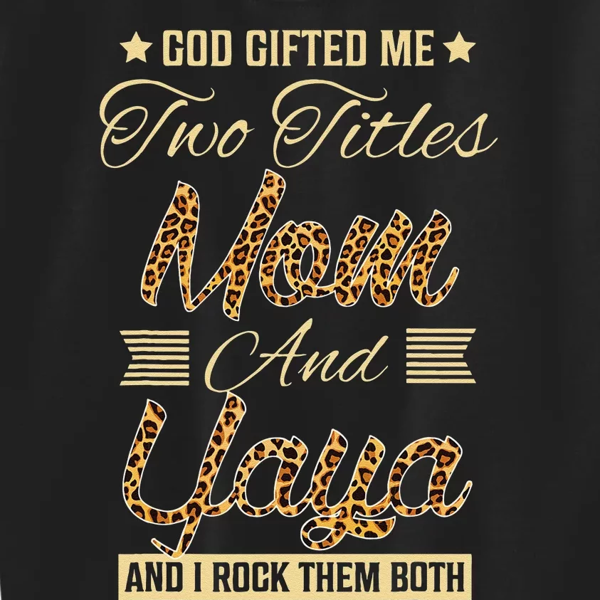 God Gifted Me Two Titles Mom Yaya Leopard Mother's Day Kids Sweatshirt