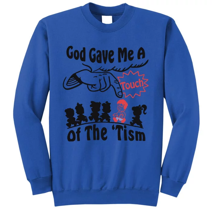 God Gave Me A Touch Of The ’Tism Tall Sweatshirt