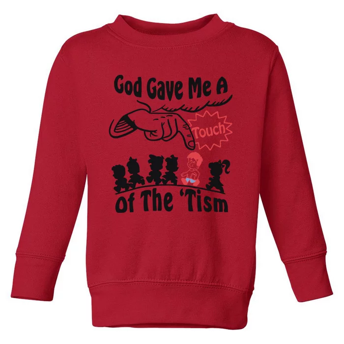 God Gave Me A Touch Of The ’Tism Toddler Sweatshirt