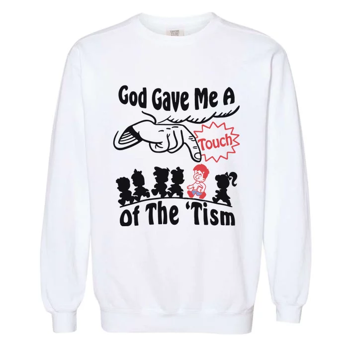 God Gave Me A Touch Of The ’Tism Garment-Dyed Sweatshirt