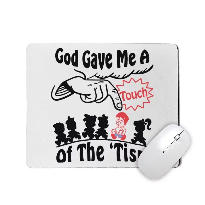 God Gave Me A Touch Of The ’Tism Mousepad