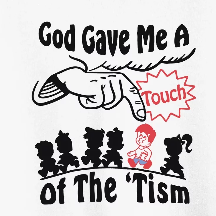 God Gave Me A Touch Of The ’Tism Toddler T-Shirt