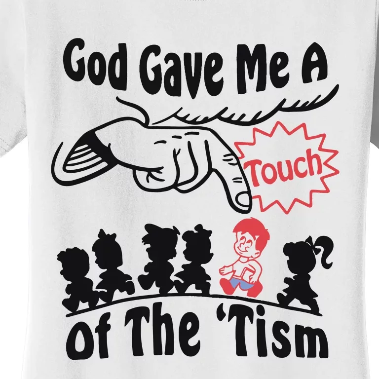 God Gave Me A Touch Of The ’Tism Women's T-Shirt