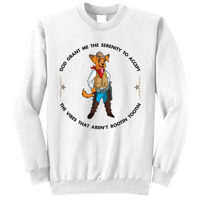 God grant me serenity to accept vibes Aren't Rootin Tootin Sweatshirt