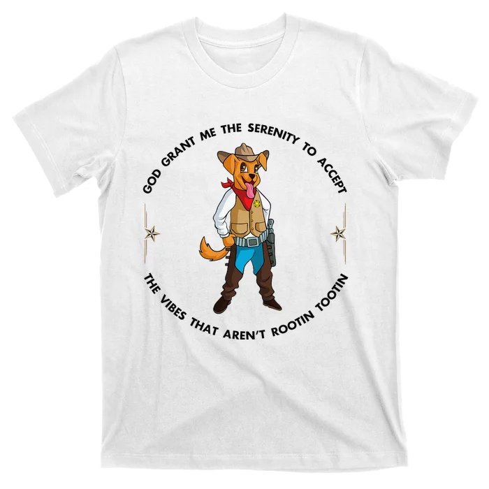 God grant me serenity to accept vibes Aren't Rootin Tootin T-Shirt