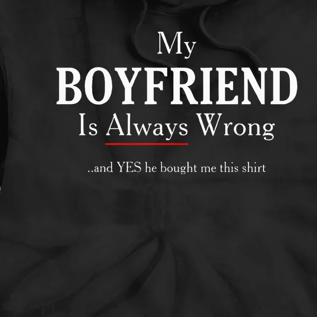 Girlfriend Gift My Boyfriend Is Always Wrong Tie Dye Hoodie