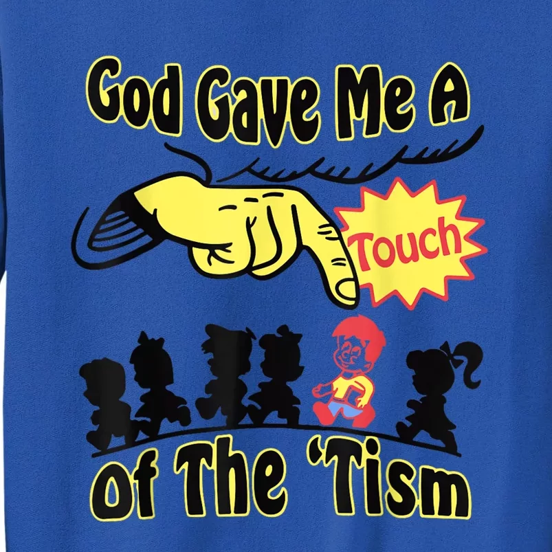 God Gave Me A Touch Of The Tism Tall Sweatshirt