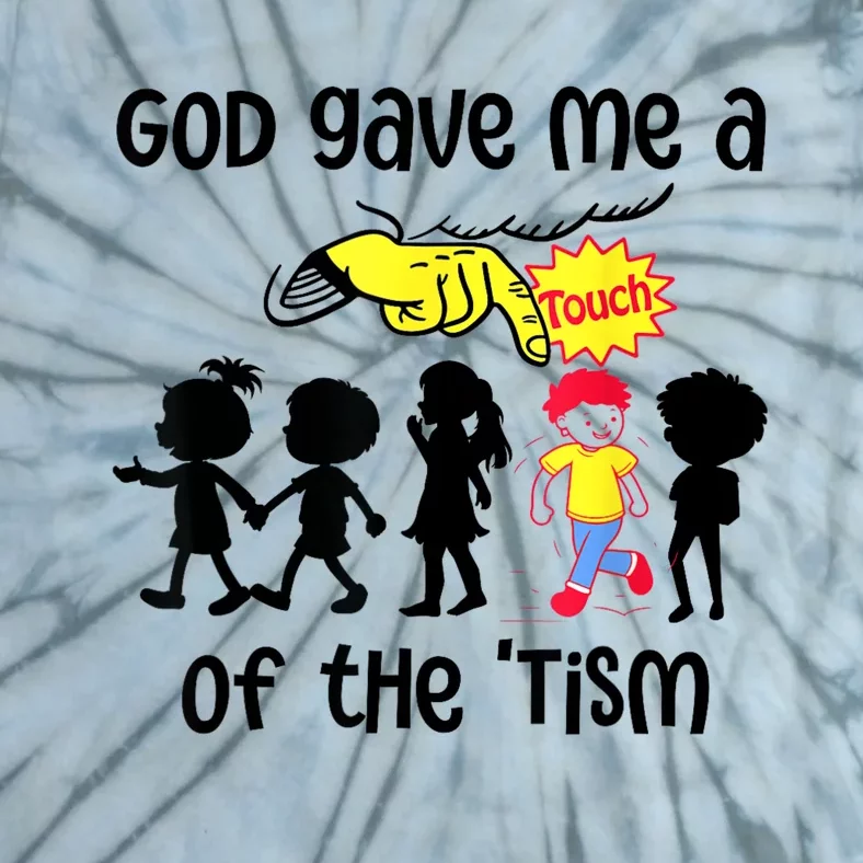 God Gave Me A Touch Of The Tism Funny Meme Tie-Dye T-Shirt