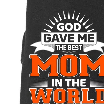 God Gave Me The Best Mom In The World Doggie 3-End Fleece Hoodie