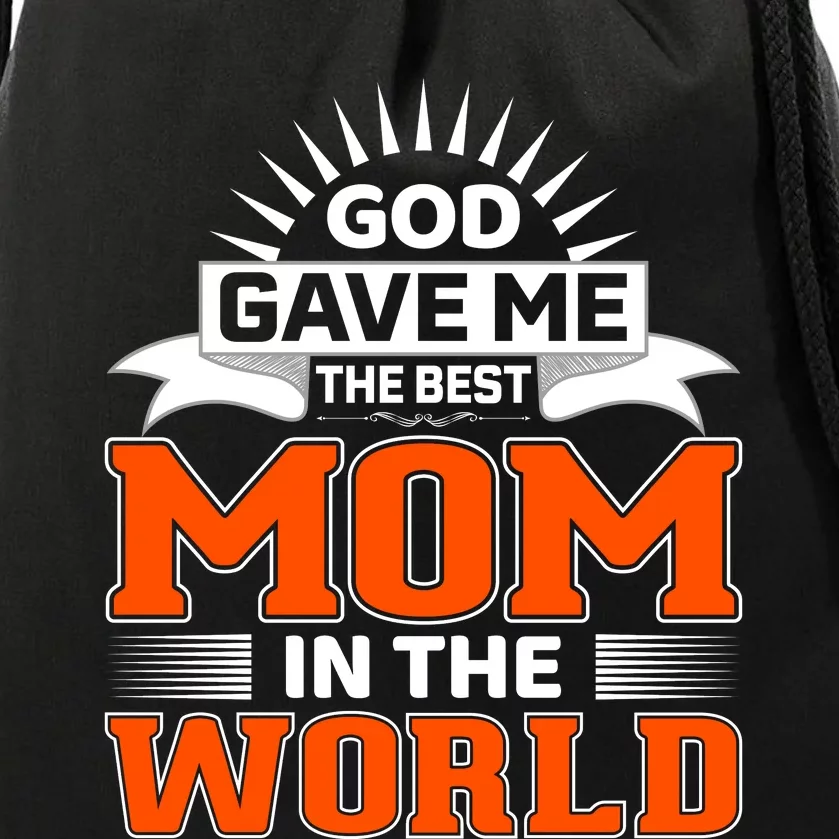 God Gave Me The Best Mom In The World Drawstring Bag