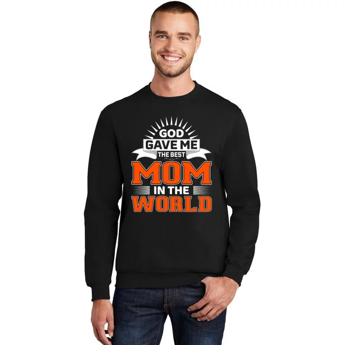 God Gave Me The Best Mom In The World Tall Sweatshirt