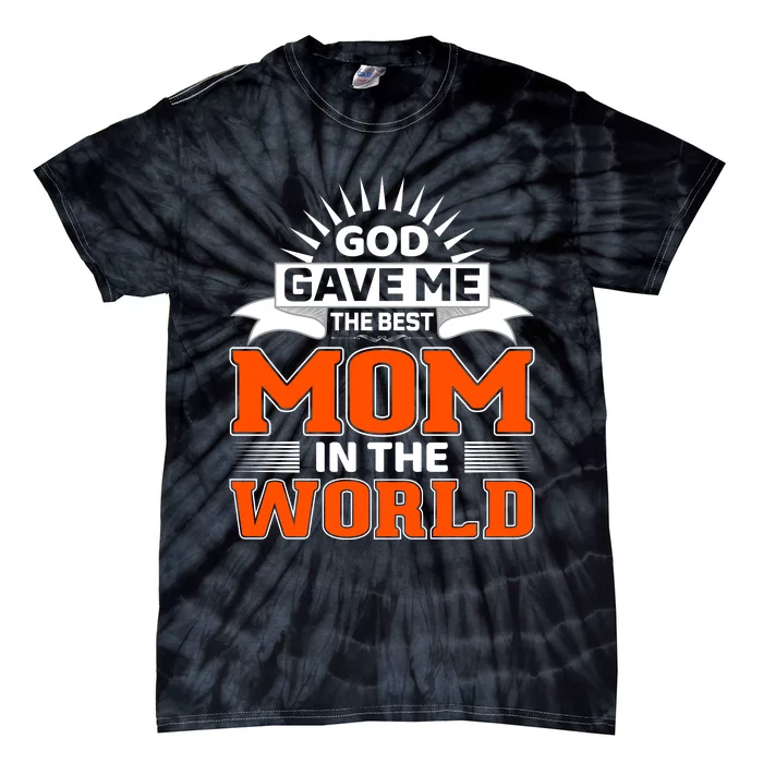 God Gave Me The Best Mom In The World Tie-Dye T-Shirt