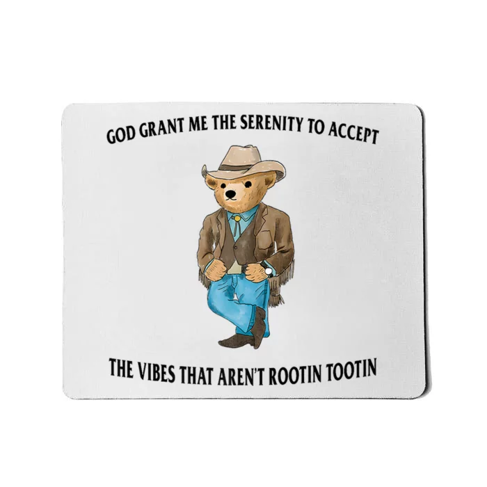 God Grant Me The Serenity To Accept The Vibes That Aren’t Rootin Tootin Mousepad