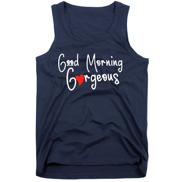 Gorgeous Good Morning Gorgeous With Heart Compliment Tank Top