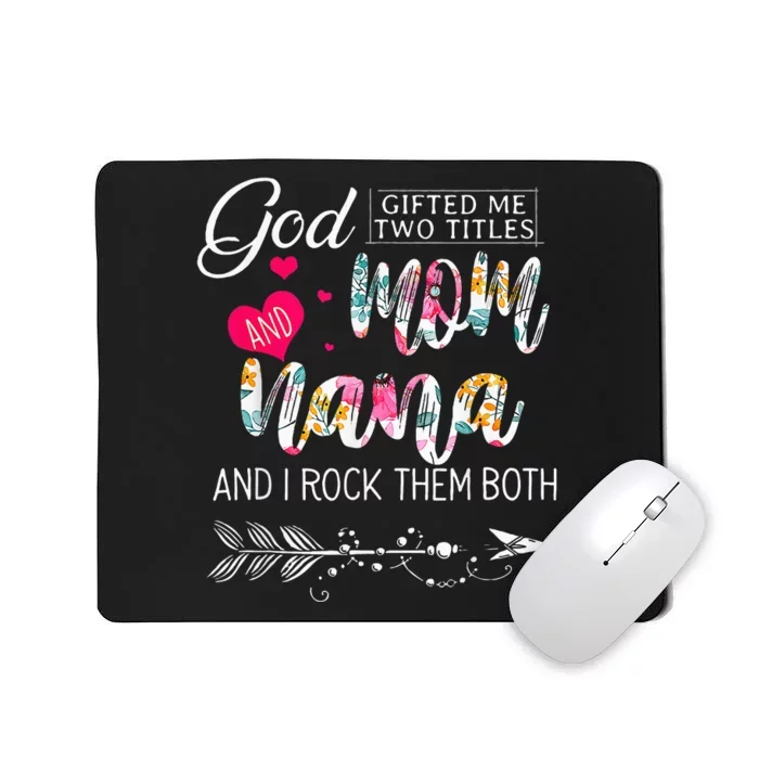 God Gifted Me Two Titles Mom And Nana Flower Mothers Day Mousepad