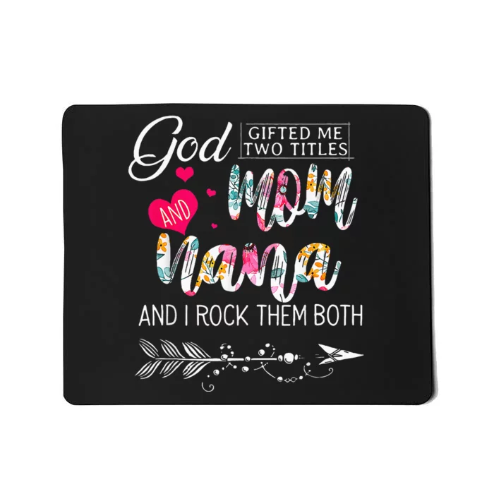 God Gifted Me Two Titles Mom And Nana Flower Mothers Day Mousepad