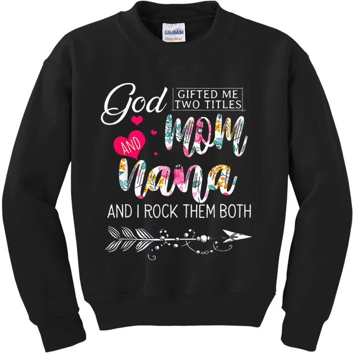 God Gifted Me Two Titles Mom And Nana Flower Mothers Day Kids Sweatshirt