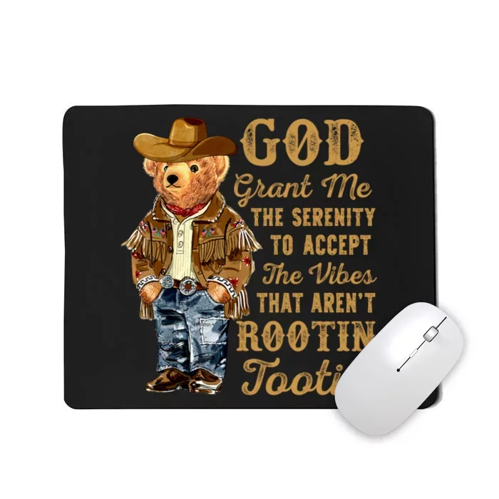 God Grant Me The Serenity To Accept The Vibes That Arent Rootin Tootin Mousepad