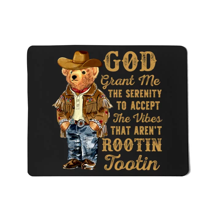 God Grant Me The Serenity To Accept The Vibes That Arent Rootin Tootin Mousepad