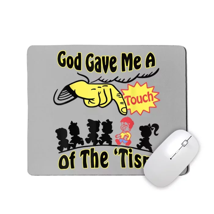 God Gave Me A Touch Of The Tism Mousepad