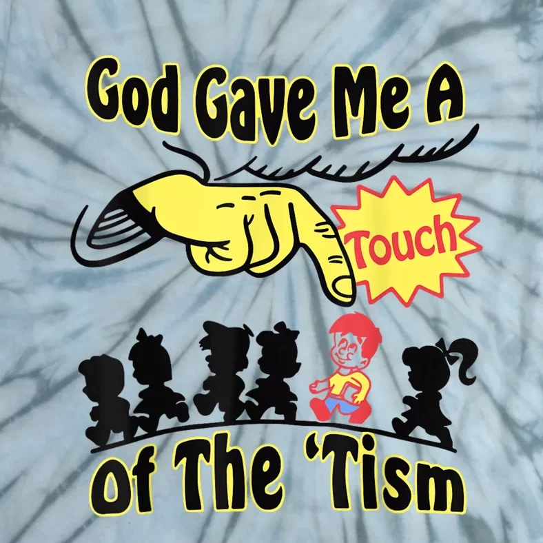 God Gave Me A Touch Of The Tism Tie-Dye T-Shirt