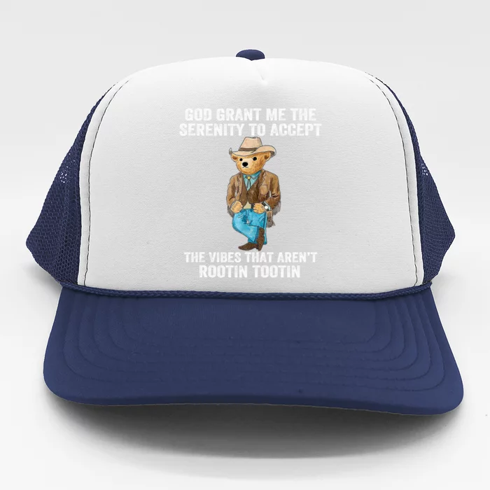 God Grant Me The Serenity To Accept The Vibes That Arent Rootin Tootin Trucker Hat