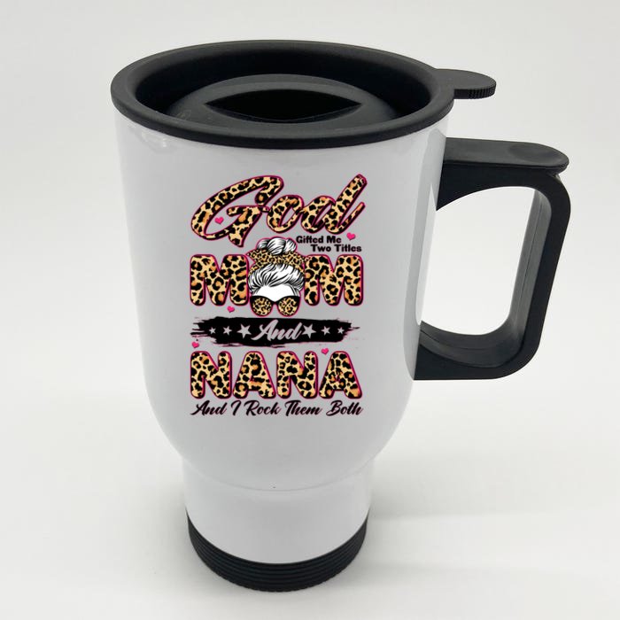 God Gifted Me Two Titles Mom And Nana Front & Back Stainless Steel Travel Mug