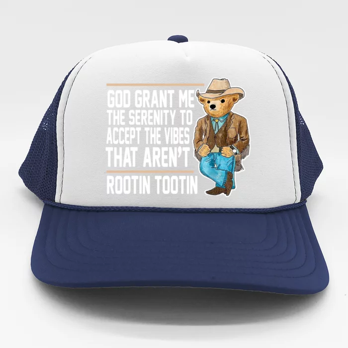 God Grant Me The Serenity To Accept The Vibes That Arent Rootin Tootin Trucker Hat