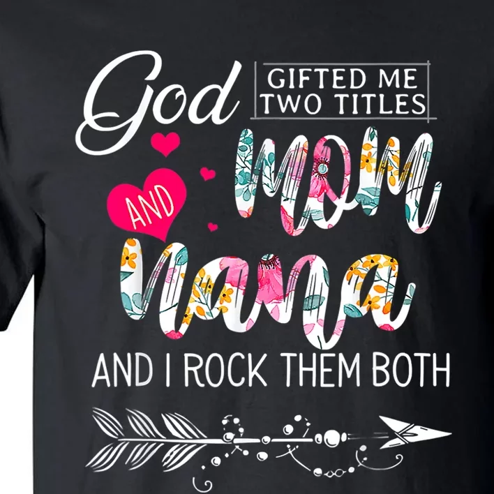 God Gifted Me Two Titles Mom And Nana Flower Mother's Day Tall T-Shirt