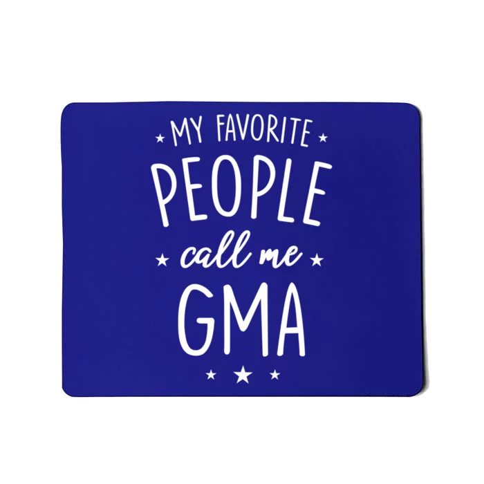 Gma Gift: My Favorite People Call Me Gma Cute Gift Mousepad