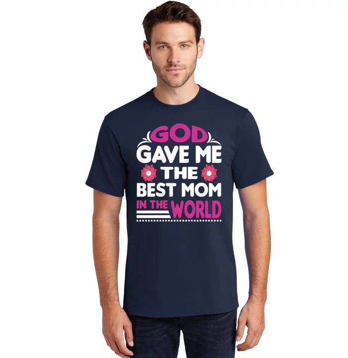 God Gave Me The Best Mom In The World Tall T-Shirt