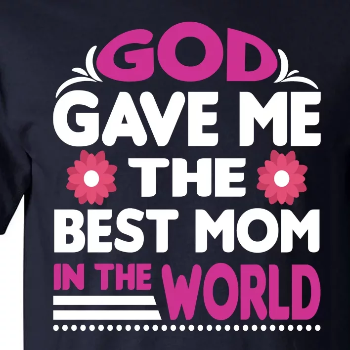 God Gave Me The Best Mom In The World Tall T-Shirt