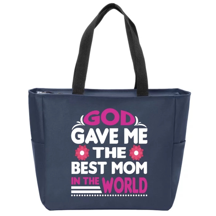 God Gave Me The Best Mom In The World Zip Tote Bag