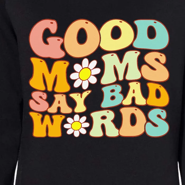 Groovy Good Moms Say Bad Words A Funny Mom Joke Mother's Day Womens California Wash Sweatshirt