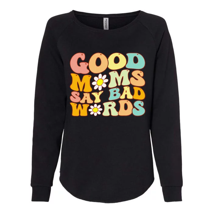 Groovy Good Moms Say Bad Words A Funny Mom Joke Mother's Day Womens California Wash Sweatshirt