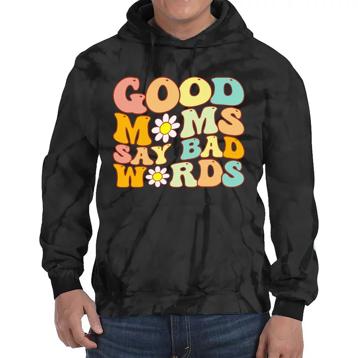 Groovy Good Moms Say Bad Words A Funny Mom Joke Mother's Day Tie Dye Hoodie