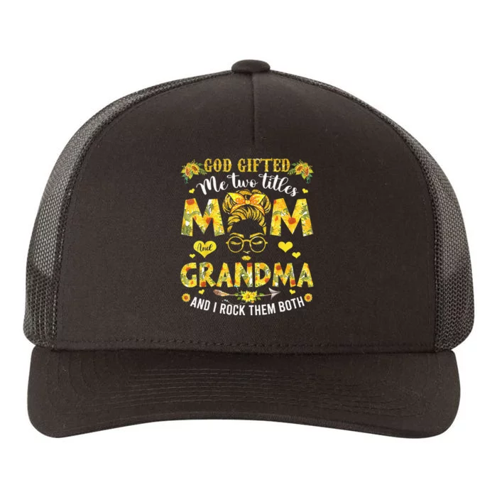 God Gifted Me Two Titles Mom And Grandma Flower Mother's Day Yupoong Adult 5-Panel Trucker Hat