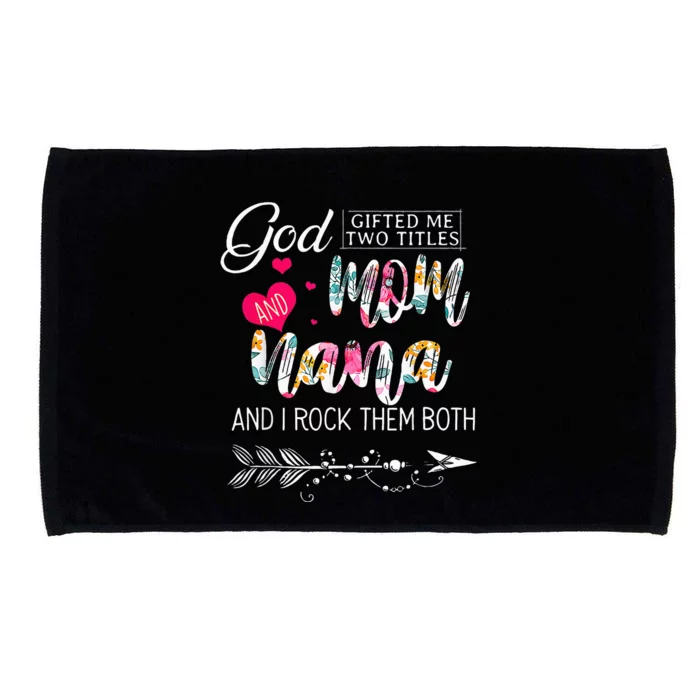 God Gifted Me Two Titles Mom And Nana Flower Mothers Day Microfiber Hand Towel