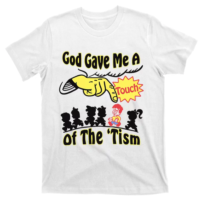 God Gave Me A Touch Of The Tism T-Shirt